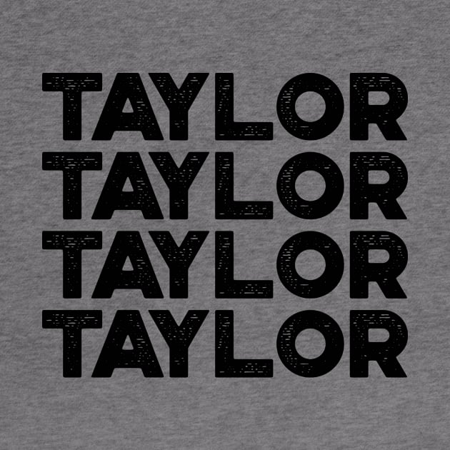 TAYLOR TAYLOR TAYLOR TAYLOR First Name by truffela